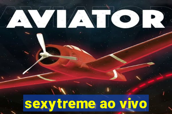 sexytreme ao vivo